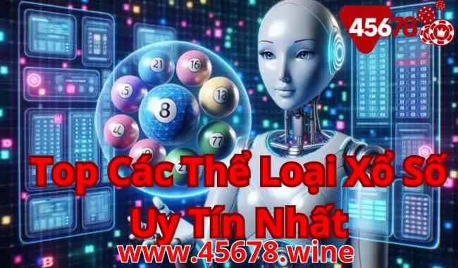 45678 Top Các Thể Loại Xổ Số Uy Tín Nhất