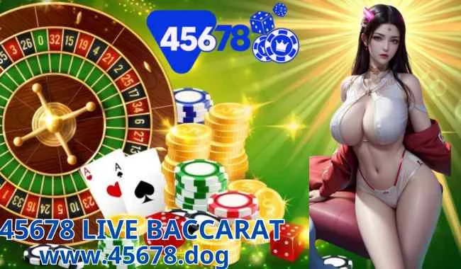 45678 Live – Trải Nghiệm Chơi Baccarat Trực Tuyến Đỉnh Cao